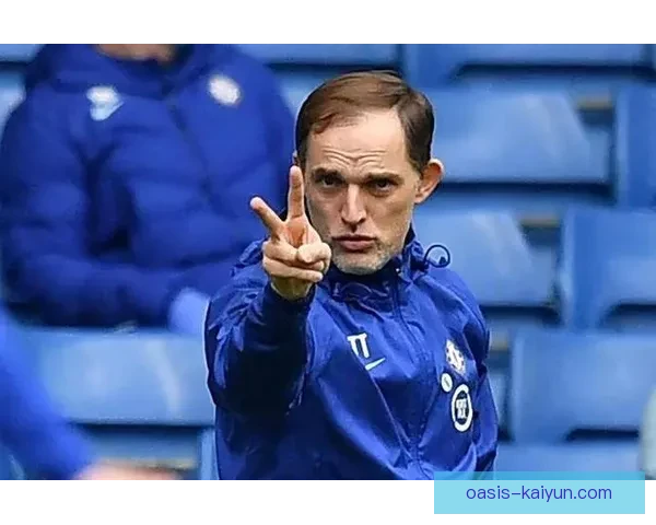 图赫尔战术适配切尔西近期表现稳健析